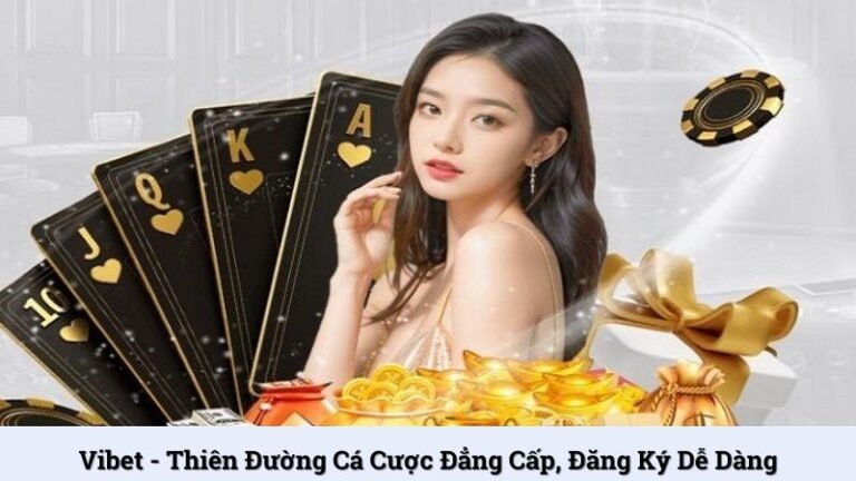 Vibet - Thiên Đường Cá Cược Đẳng Cấp, Đăng Ký Dễ Dàng
